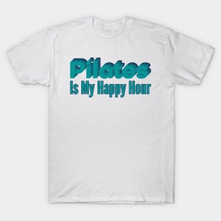 Pilates Is My Happy Hour - Pilates Lover - Pilates Addict T-Shirt